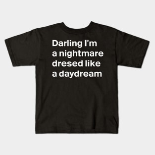 darling i'm a nightmare dressed like a daydream Kids T-Shirt